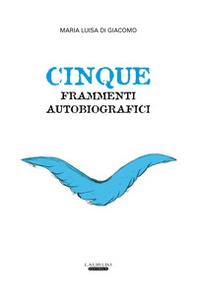 Cinque frammenti autobiografici - Librerie.coop