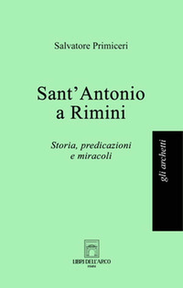 Sant'Antonio a Rimini. Storia, predicazioni e miracoli - Librerie.coop Sant'Antonio a Rimini. Storia, predicazioni e miracoli - Librerie.coop