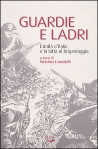 Guardie e ladri. L'unità d'Italia e la lotta al brigantaggio - Librerie.coop Guardie e ladri. L'unità d'Italia e la lotta al brigantaggio - Librerie.coop