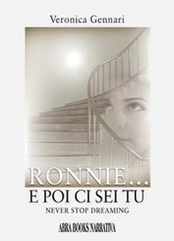 Ronnie... E poi ci sei tu. Never stop dreaming - Librerie.coop Ronnie... E poi ci sei tu. Never stop dreaming - Librerie.coop