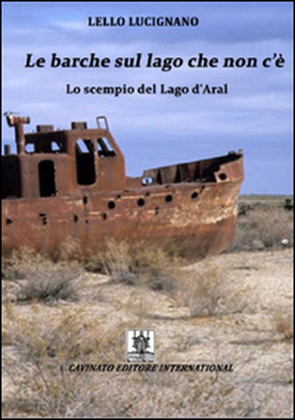 Le barche sul lago che non c'è più. Lo scempio del lago d'Aral - Librerie.coop Le barche sul lago che non c'è più. Lo scempio del lago d'Aral - Librerie.coop
