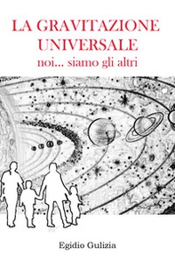 La gravitazione universale. Noi... siamo gli altri - Librerie.coop