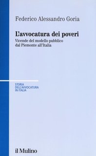 L'avvocatura dei poveri nella storia. Vicende del modello pubblico dal Piemonte all'Italia - Librerie.coop