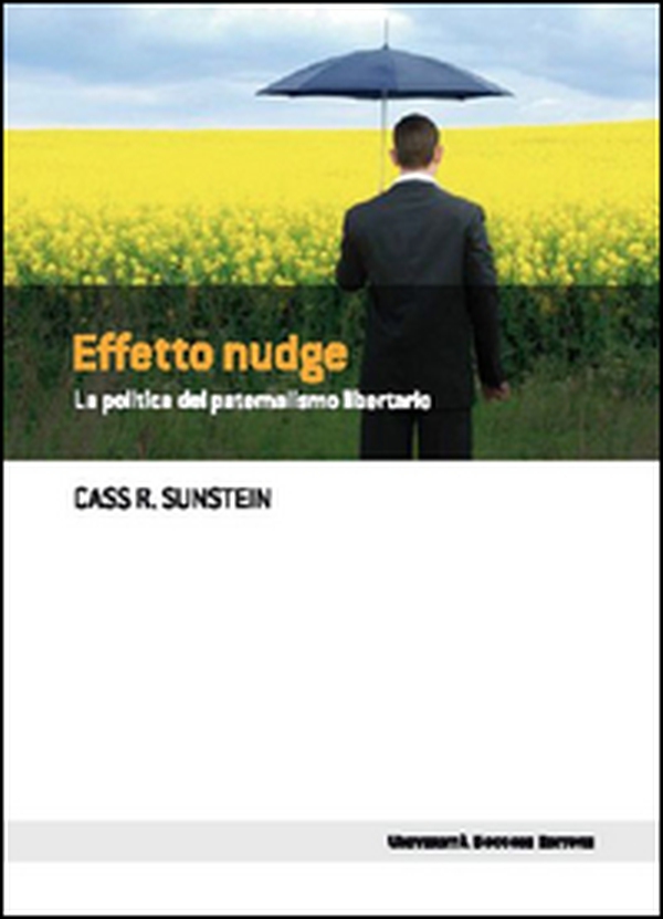 Effetto nudge. La politica del paternalismo libertario - Librerie.coop Effetto nudge. La politica del paternalismo libertario - Librerie.coop