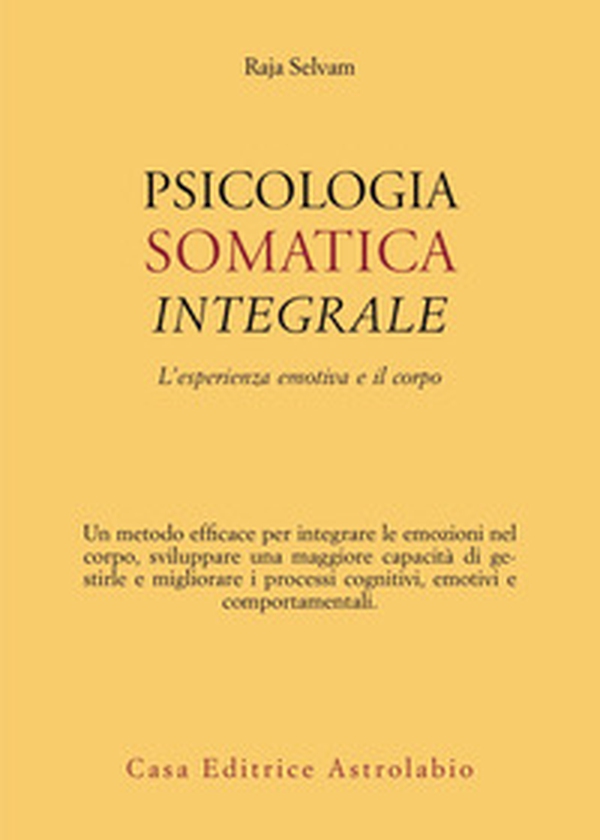 Psicologia somatica integrale. L'esperienza emotiva e il corpo - Librerie.coop