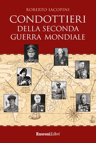 Condottieri della seconda guerra mondiale - Librerie.coop Condottieri della seconda guerra mondiale - Librerie.coop