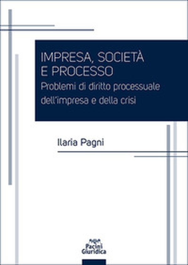 Impresa, società e processo. Problemi di diritto processuale dell'impresa e della crisi - Librerie.coop Impresa, società e processo. Problemi di diritto processuale dell'impresa e della crisi - Librerie.coop