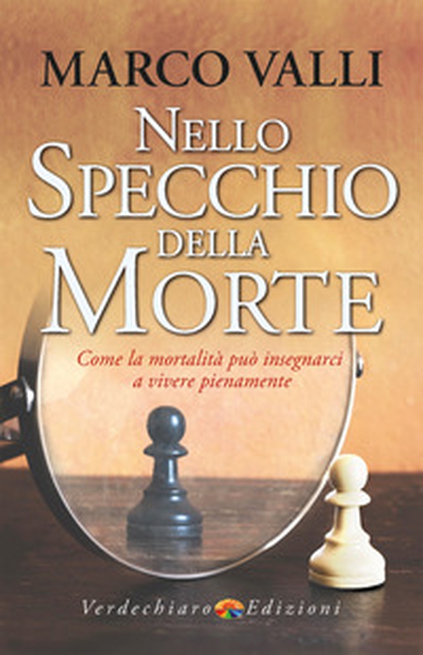 Nello specchio della morte. Come la mortalità può insegnarci a vivere pienamente - Librerie.coop