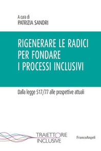 Rigenerare le radici per fondare i processi inclusivi. Dalla legge 517/77 alle prospettive attuali - Librerie.coop