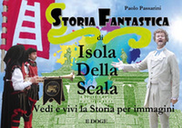 Storia fantastica di Isola della Scala - Librerie.coop Storia fantastica di Isola della Scala - Librerie.coop