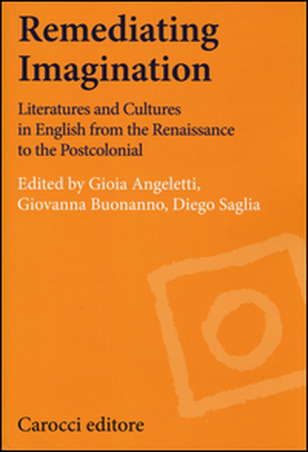 Remediating imagination. Literatures and cultures in English from the Renaissance to the Postcolonial - Librerie.coop Remediating imagination. Literatures and cultures in English from the Renaissance to the Postcolonial - Librerie.coop