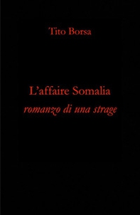L'affaire Somalia. Romanzo di una strage - Librerie.coop