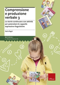 Comprensione e produzione verbale. Le storie continuano con attività per potenziare le capacità espressivo-linguistiche - Librerie.coop