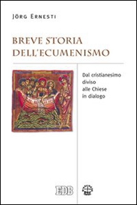 Breve storia dell'ecumenismo. Dal cristianesimo diviso alle chiese in dialogo - Librerie.coop