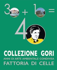 Collezione Gori. 40 anni di arte ambientale condivisa. Fattoria di Celle - Librerie.coop
