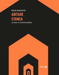 Abitare stanca. La casa: un racconto politico - Librerie.coop Abitare stanca. La casa: un racconto politico - Librerie.coop