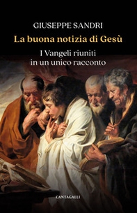 La buona notizia di Gesù. I vangeli riuniti in un unico racconto - Librerie.coop
