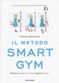 Il metodo Smart Gym. Risultati in un mese nei ritagli di tempo - Librerie.coop