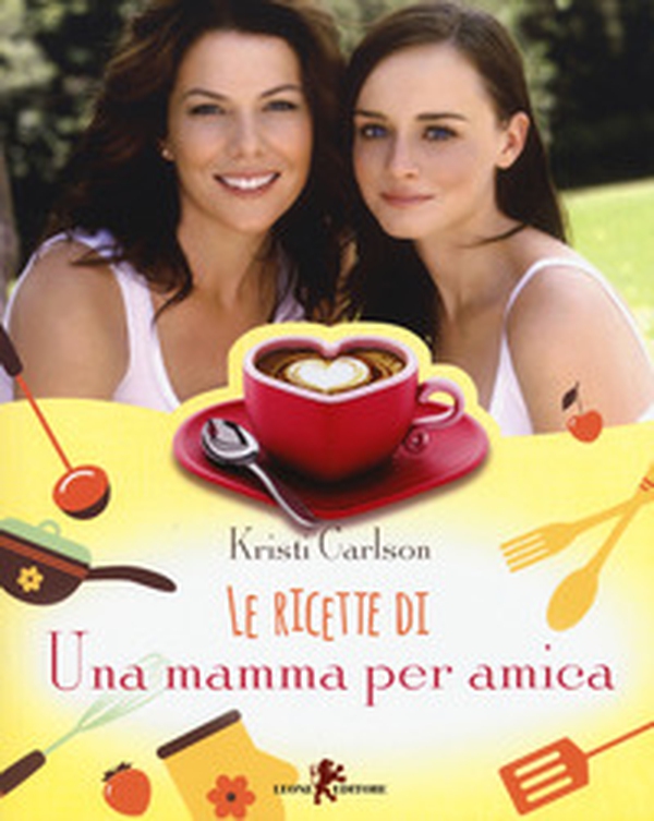 Le ricette di «Una mamma per amica» - Librerie.coop Le ricette di «Una mamma per amica» - Librerie.coop