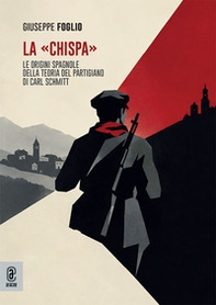 La «chispa». Le origini spagnole della teoria del partigiano di Carl Schmitt - Librerie.coop