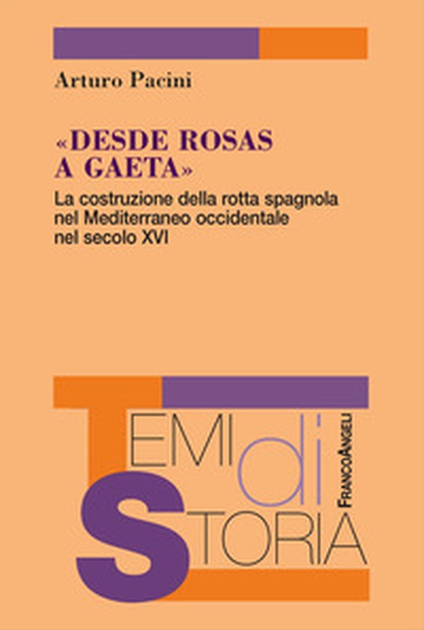 «Desde Rosas a Gaeta». La costruzione della rotta spagnola nel Mediterraneo occidentale nel secolo XVI - Librerie.coop «Desde Rosas a Gaeta». La costruzione della rotta spagnola nel Mediterraneo occidentale nel secolo XVI - Librerie.coop