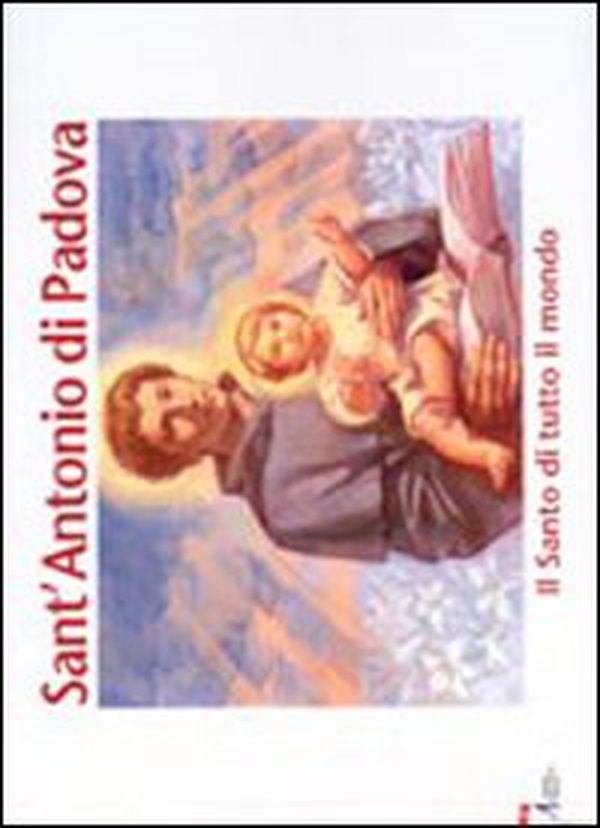 Sant'Antonio di Padova. Il santo di tutto il mondo - Librerie.coop Sant'Antonio di Padova. Il santo di tutto il mondo - Librerie.coop