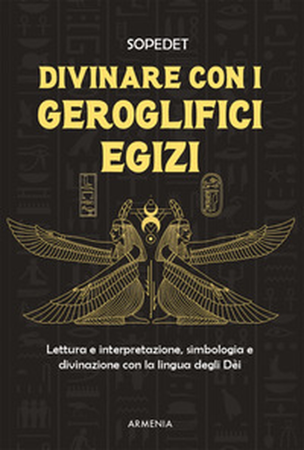 Divinare con i geroglifici egizi. Lettura e interpretazione, simbologia e divinazione con la lingua degli dèi - Librerie.coop Divinare con i geroglifici egizi. Lettura e interpretazione, simbologia e divinazione con la lingua degli dèi - Librerie.coop