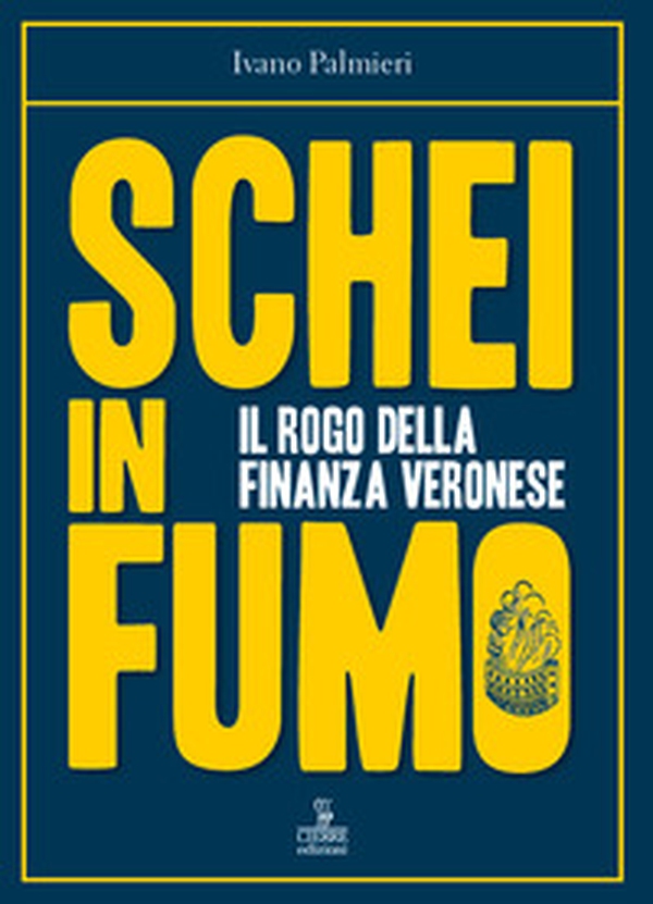 Schei in fumo. Il rogo della finanza veronese - Librerie.coop Schei in fumo. Il rogo della finanza veronese - Librerie.coop