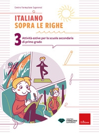Italiano sopra le righe. Attività estive per la scuola secondaria di primo grado - Vol. 3 - Librerie.coop