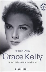 Grace Kelly. La principessa americana - Librerie.coop