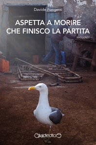 Aspetta a morire che finisco la partita - Librerie.coop