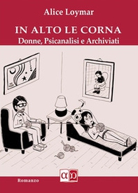In alto le corna. Donne, psicanalisi e archiviati - Librerie.coop In alto le corna. Donne, psicanalisi e archiviati - Librerie.coop