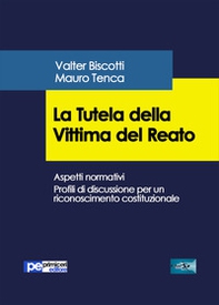 La tutela della vittima del reato. Aspetti normativi. Profili di discussione per un riconoscimento costituzionale - Librerie.coop