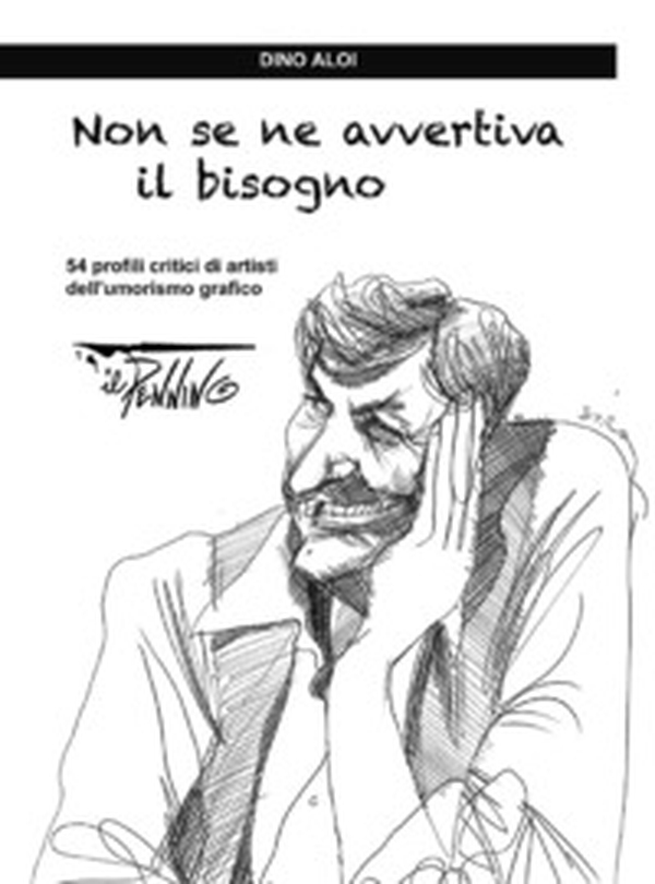 Non se ne avvertiva il bisogno. 54 profili critici di artisti dell'umorismo grafico - Librerie.coop Non se ne avvertiva il bisogno. 54 profili critici di artisti dell'umorismo grafico - Librerie.coop