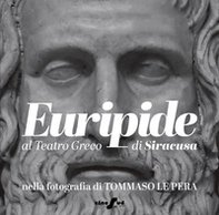 Euripide al Teatro Greco di Siracusa nella fotografia di Tommaso Le Pera. Ediz. italiana e inglese - Librerie.coop