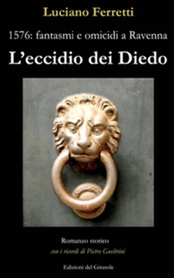 L'eccidio dei Diedo. 1576: fantasmi e omicidi a Ravenna - Librerie.coop L'eccidio dei Diedo. 1576: fantasmi e omicidi a Ravenna - Librerie.coop