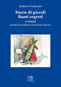 Storie di piccoli fiumi segreti. Aforismi - Librerie.coop