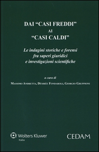 Dai «casi freddi» ai «casi caldi». Le indagini storiche e forensi fra saperi giuridici e investigazioni scientifiche - Librerie.coop