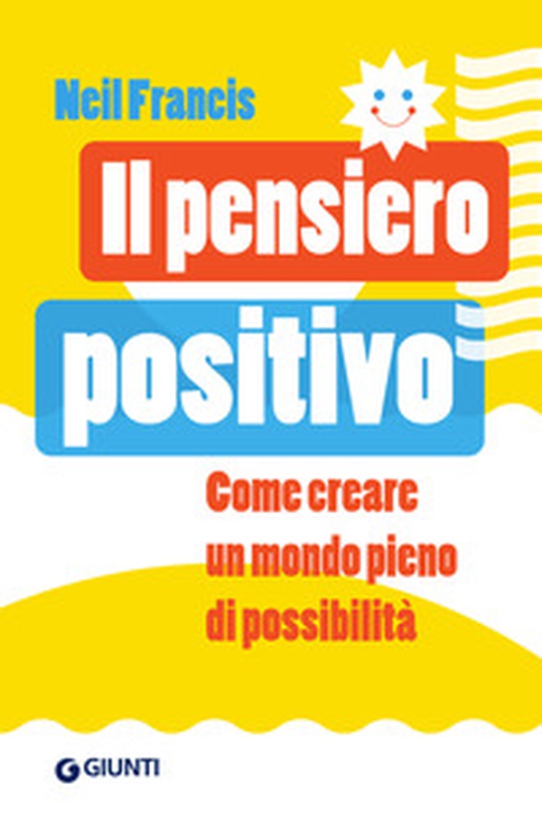 Il pensiero positivo. Come creare un mondo pieno di possibilità - Librerie.coop Il pensiero positivo. Come creare un mondo pieno di possibilità - Librerie.coop