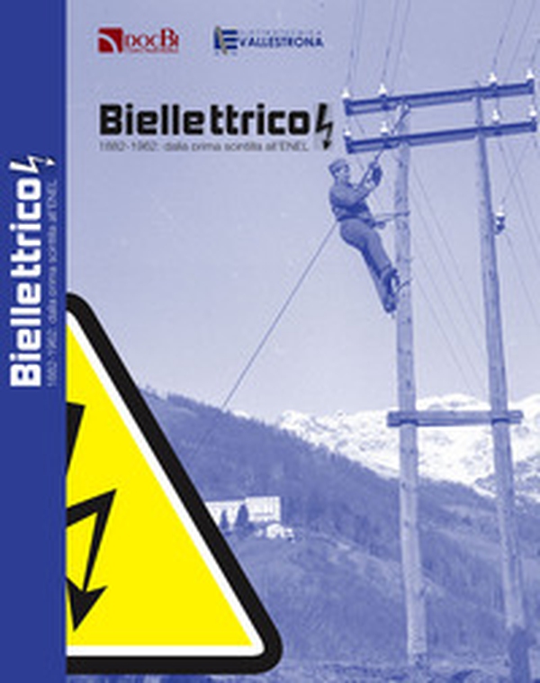 Biellettrico. 1882-1962: dalla prima scintilla all'ENEL - Librerie.coop Biellettrico. 1882-1962: dalla prima scintilla all'ENEL - Librerie.coop