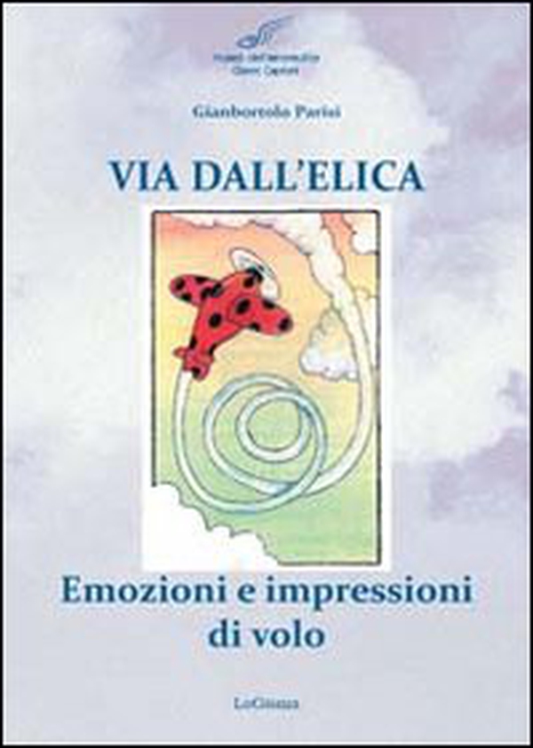 Via dell'elica. Emozioni e impressioni di volo - Librerie.coop Via dell'elica. Emozioni e impressioni di volo - Librerie.coop