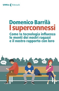 I superconnessi. Come la tecnologia influenza le menti dei nostri ragazzi e il nostro rapporto con loro - Librerie.coop I superconnessi. Come la tecnologia influenza le menti dei nostri ragazzi e il nostro rapporto con loro - Librerie.coop