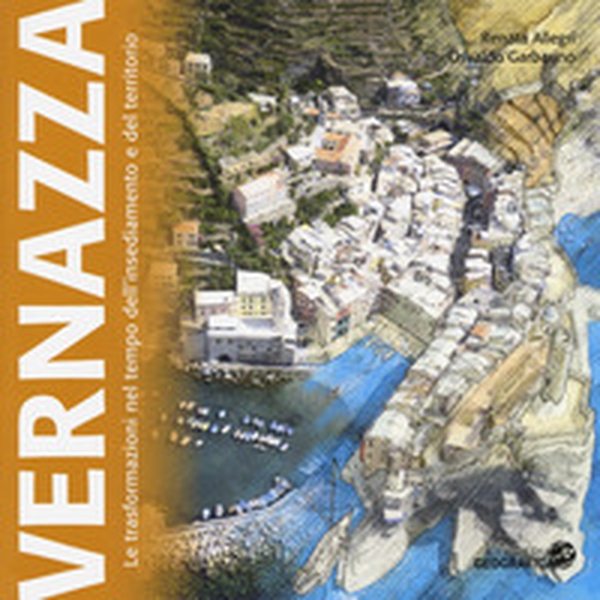 Vernazza. Le trasformazioni nel tempo dell'insediamento e del territorio - Librerie.coop Vernazza. Le trasformazioni nel tempo dell'insediamento e del territorio - Librerie.coop