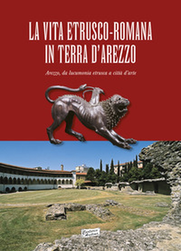 La vita estrusco-romana in terra d'Arezzo. Arezzo, da lucumonia etrusca a città d'arte - Librerie.coop La vita estrusco-romana in terra d'Arezzo. Arezzo, da lucumonia etrusca a città d'arte - Librerie.coop