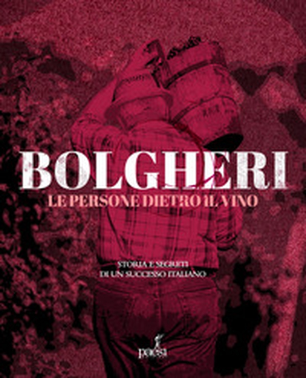 Bolgheri. Le persone dietro il vino. Storia e segreti di un successo italiano - Librerie.coop Bolgheri. Le persone dietro il vino. Storia e segreti di un successo italiano - Librerie.coop