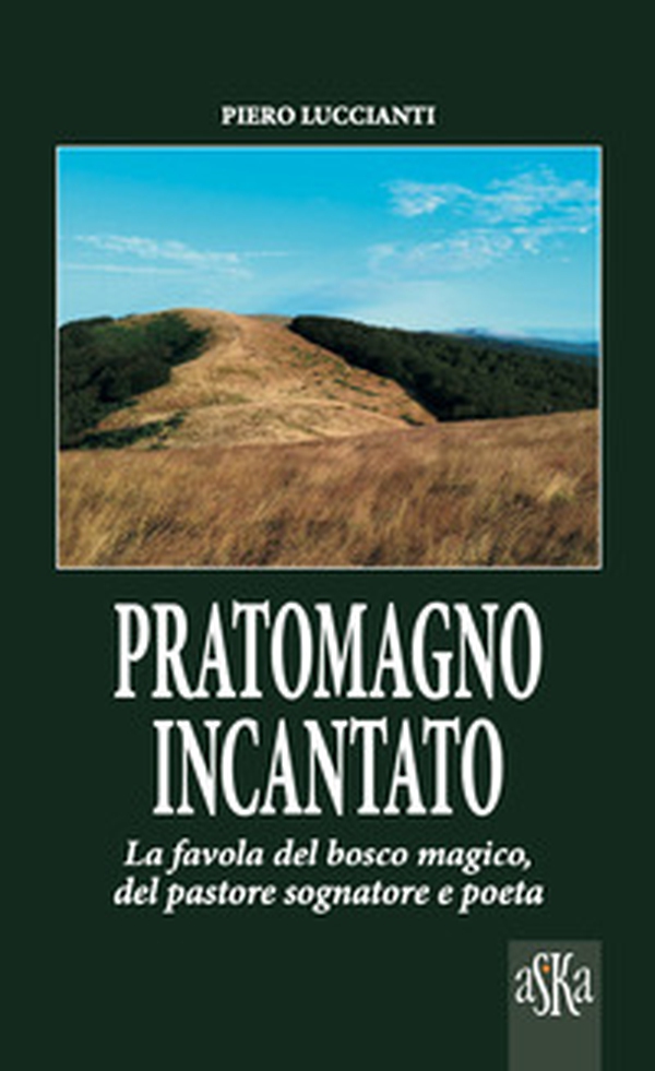 Pratomagno incantato. La favola del bosco magico, del pastore sognatore e poeta - Librerie.coop Pratomagno incantato. La favola del bosco magico, del pastore sognatore e poeta - Librerie.coop
