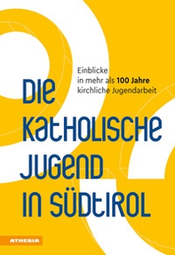 Die Katholische Jugend in Südtirol. Einblicke in mehr als 100 Jahre kirchliche Jugendarbeit - Librerie.coop Die Katholische Jugend in Südtirol. Einblicke in mehr als 100 Jahre kirchliche Jugendarbeit - Librerie.coop