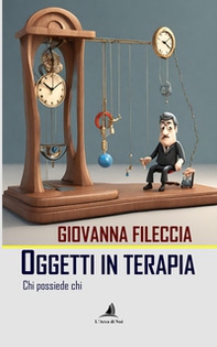 Oggetti in terapia. Chi possiede chi - Librerie.coop