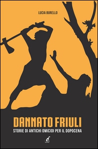 Dannato Friuli. Storie di antichi omicidi per il dopocena - Librerie.coop Dannato Friuli. Storie di antichi omicidi per il dopocena - Librerie.coop