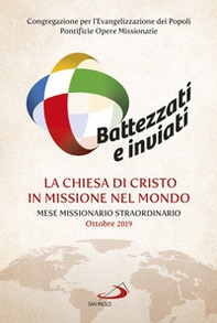 Battezzati e inviati. La Chiesa di Cristo in missione nel mondo. Mese missionario straordinario Ottobre 2019 - Librerie.coop Battezzati e inviati. La Chiesa di Cristo in missione nel mondo. Mese missionario straordinario Ottobre 2019 - Librerie.coop